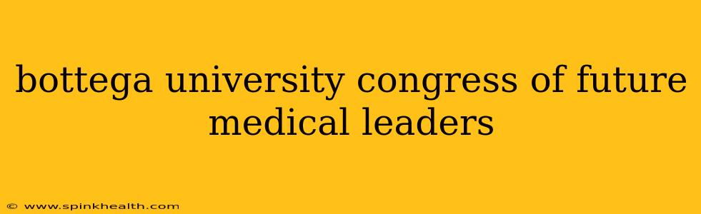 bottega university congress of future medical leaders