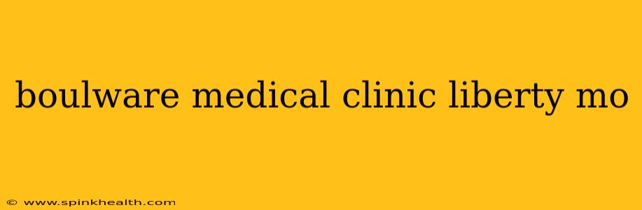 boulware medical clinic liberty mo