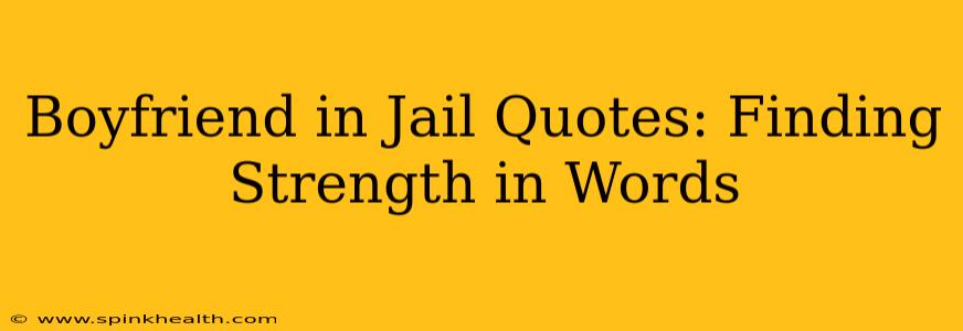 Boyfriend in Jail Quotes: Finding Strength in Words
