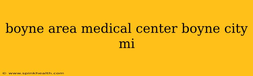 boyne area medical center boyne city mi