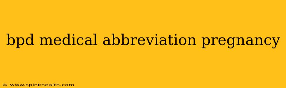 bpd medical abbreviation pregnancy