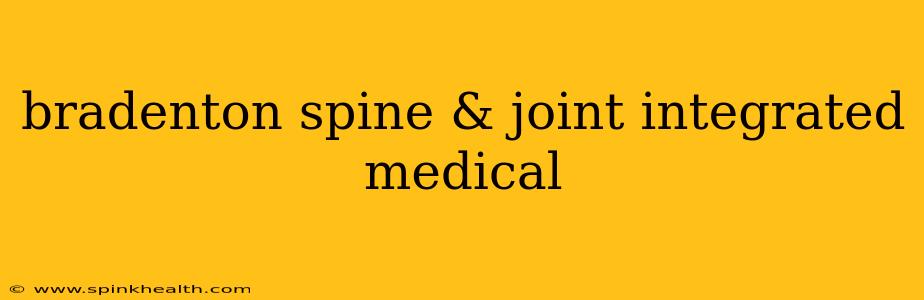 bradenton spine & joint integrated medical