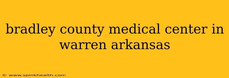 bradley county medical center in warren arkansas