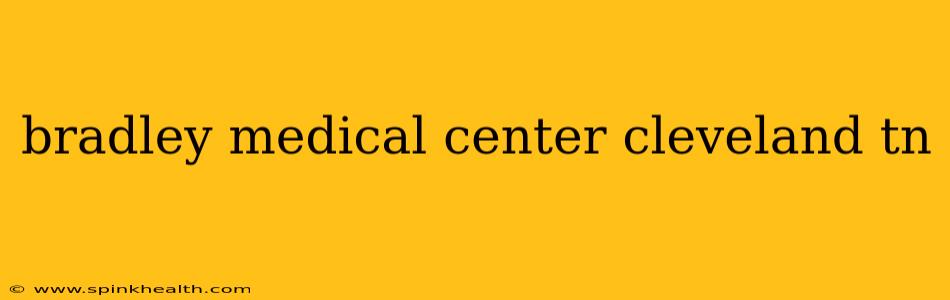 bradley medical center cleveland tn