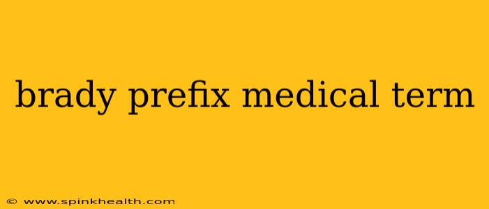 brady prefix medical term