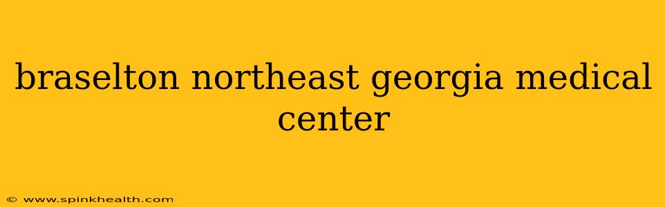 braselton northeast georgia medical center
