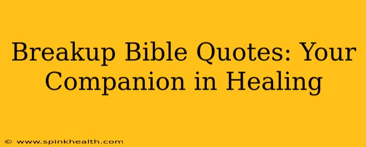 Breakup Bible Quotes: Your Companion in Healing