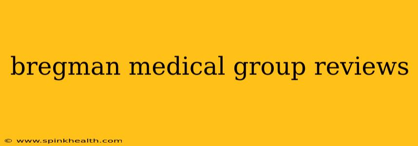 bregman medical group reviews