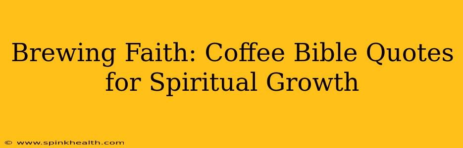 Brewing Faith: Coffee Bible Quotes for Spiritual Growth