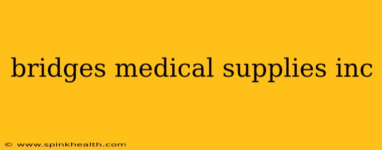 bridges medical supplies inc