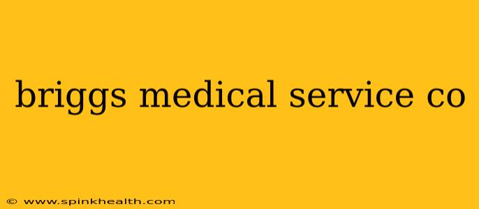 briggs medical service co