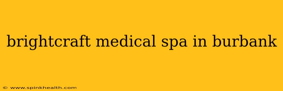 brightcraft medical spa in burbank