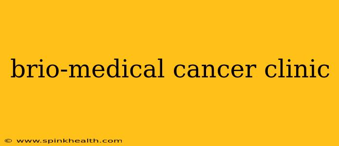 brio-medical cancer clinic