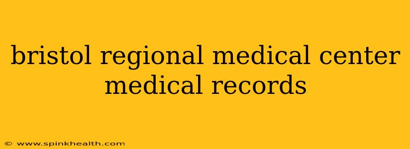 bristol regional medical center medical records
