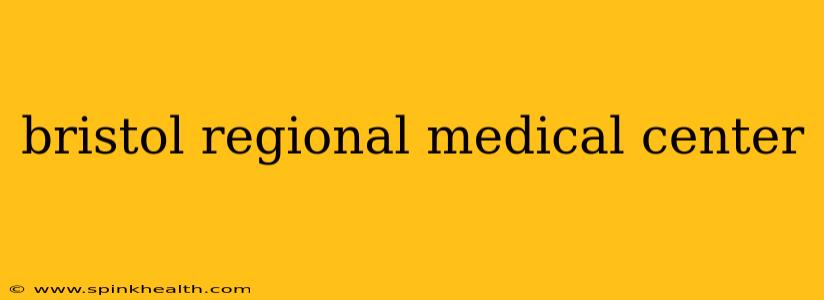bristol regional medical center