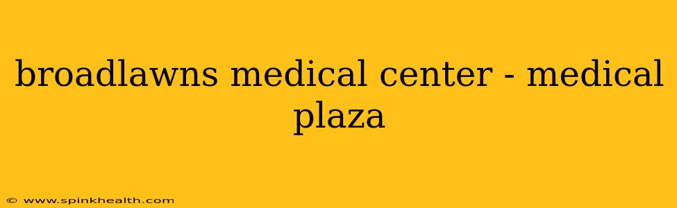 broadlawns medical center - medical plaza