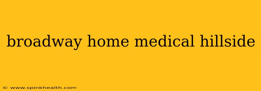 broadway home medical hillside