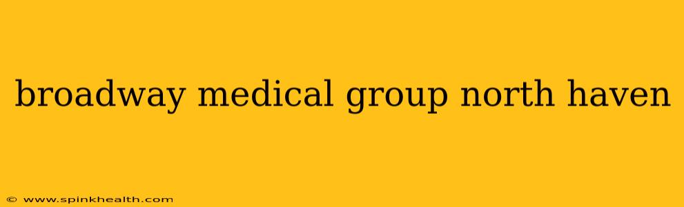 broadway medical group north haven