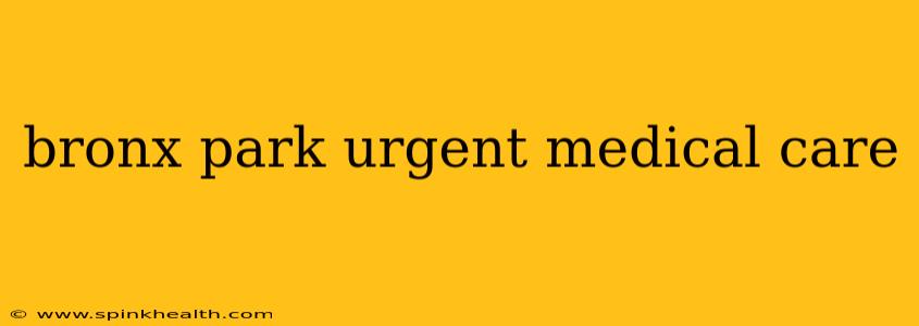 bronx park urgent medical care