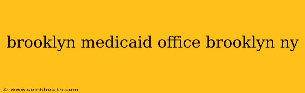 brooklyn medicaid office brooklyn ny