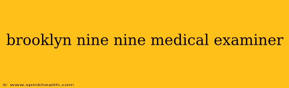 brooklyn nine nine medical examiner