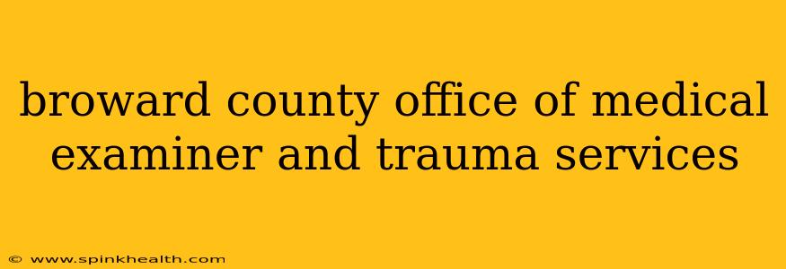 broward county office of medical examiner and trauma services