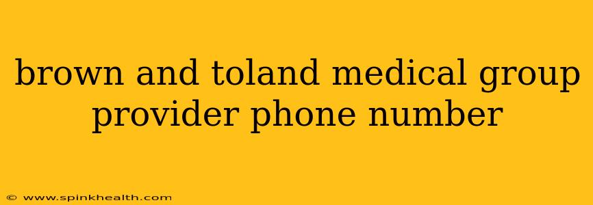 brown and toland medical group provider phone number