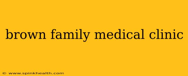 brown family medical clinic