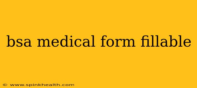 bsa medical form fillable