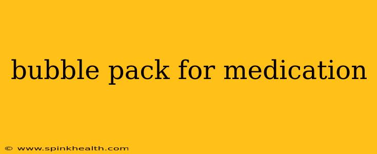 bubble pack for medication