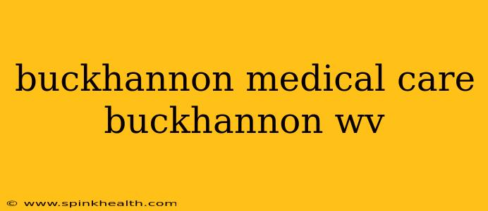 buckhannon medical care buckhannon wv