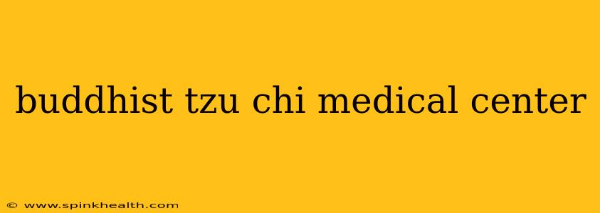 buddhist tzu chi medical center