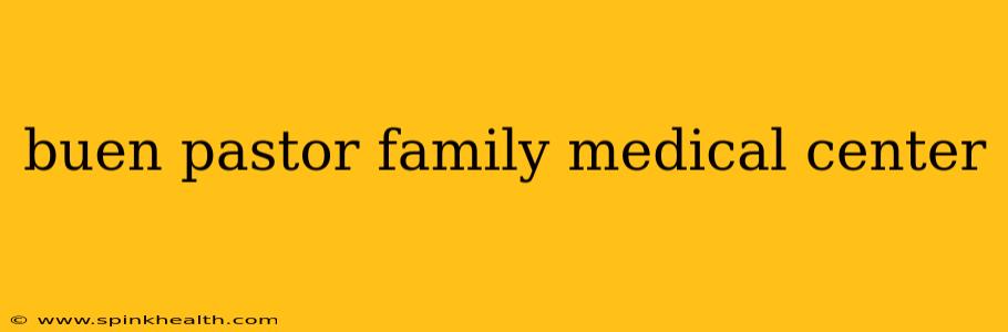 buen pastor family medical center