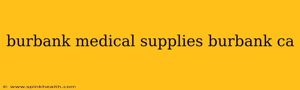 burbank medical supplies burbank ca