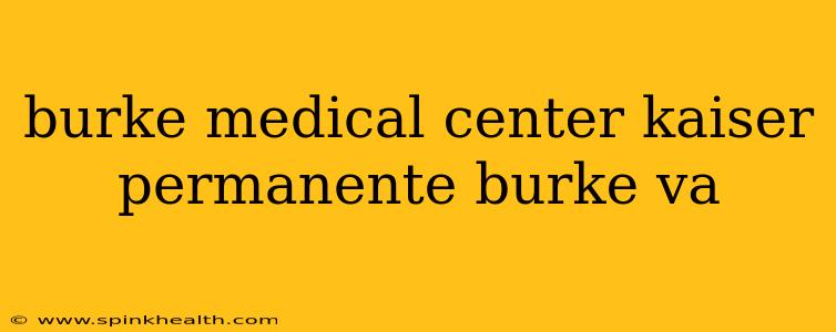 burke medical center kaiser permanente burke va