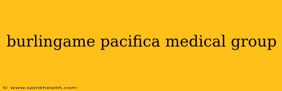 burlingame pacifica medical group