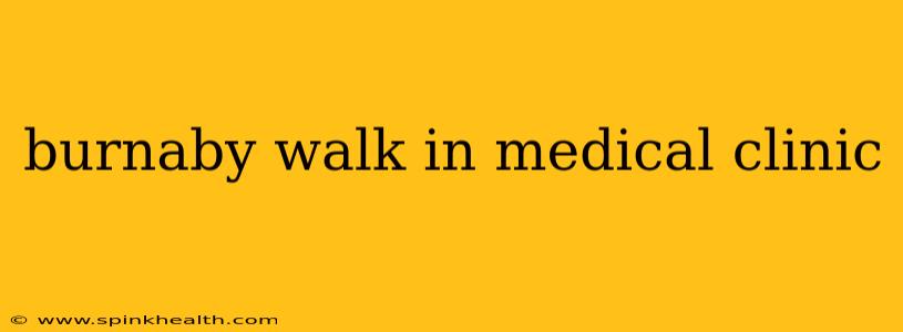 burnaby walk in medical clinic
