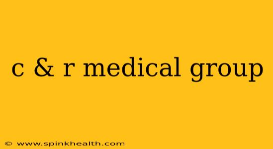 c & r medical group