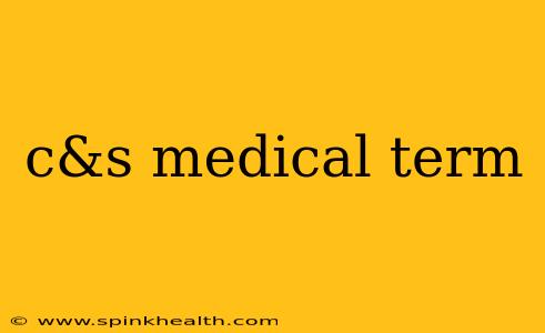 c&s medical term