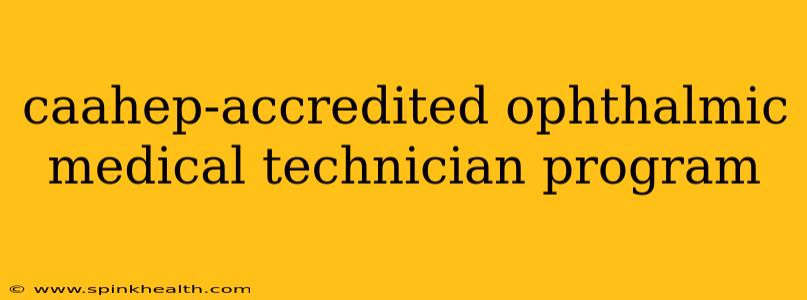 caahep-accredited ophthalmic medical technician program