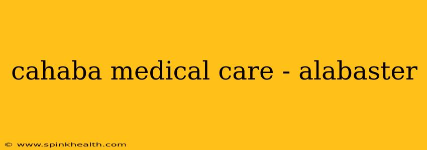 cahaba medical care - alabaster