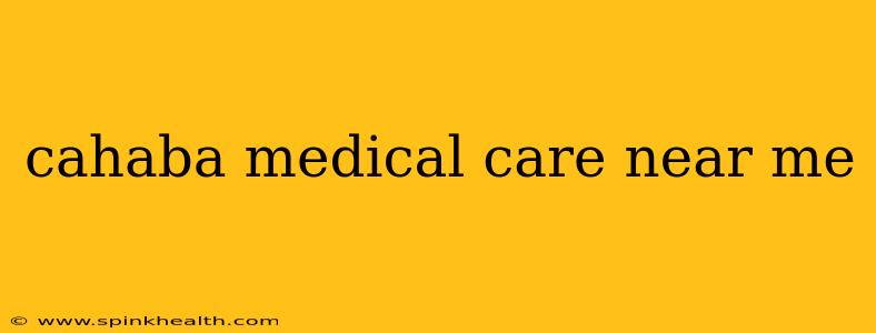 cahaba medical care near me