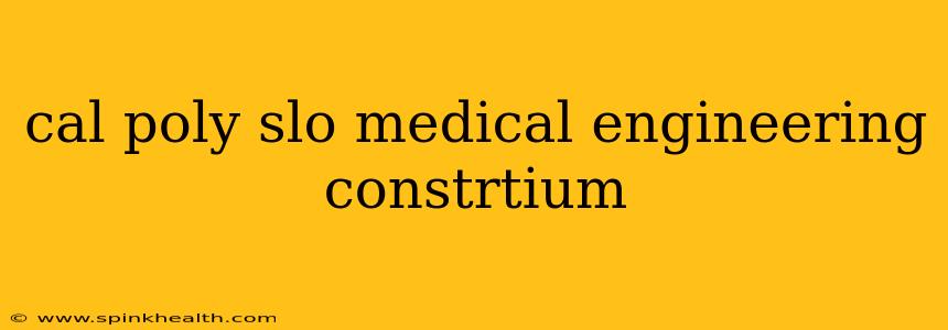 cal poly slo medical engineering constrtium