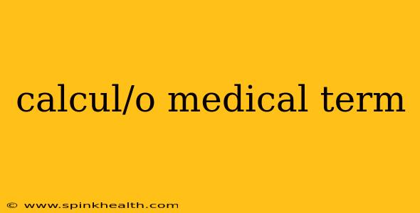 calcul/o medical term