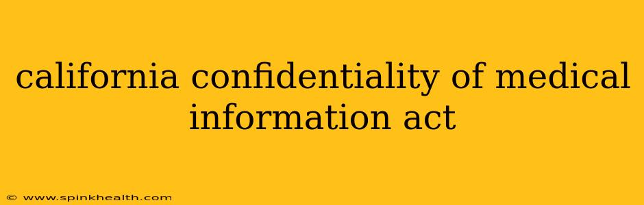 california confidentiality of medical information act