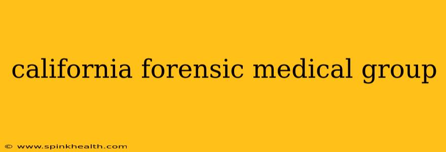 california forensic medical group