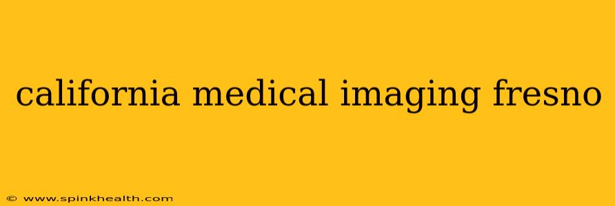 california medical imaging fresno