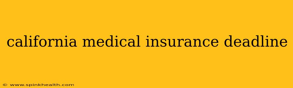 california medical insurance deadline