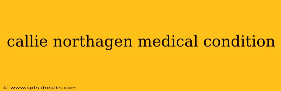 callie northagen medical condition