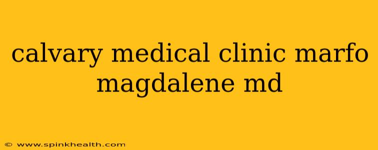 calvary medical clinic marfo magdalene md